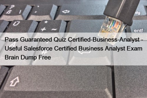 Pass Guaranteed Quiz Certified-Business-Analyst - Useful Salesforce Certified ...
