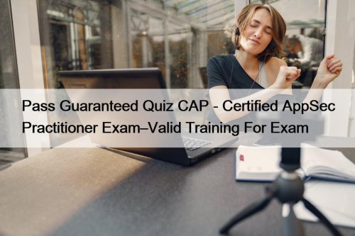 Pass Guaranteed Quiz CAP - Certified AppSec Practitioner ...