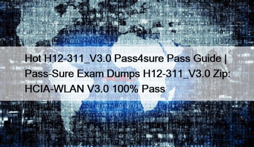 Hot H12-311_V3.0 Pass4sure Pass Guide | Pass-Sure Exam ...